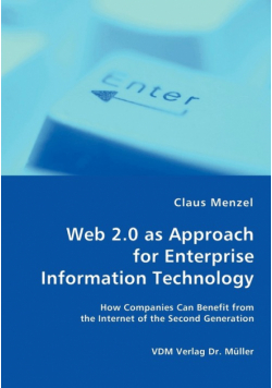 Web 2.0 as Approach for Enterprise Information Technology - How Companies Can Benefit from the Internet of the Second Generation