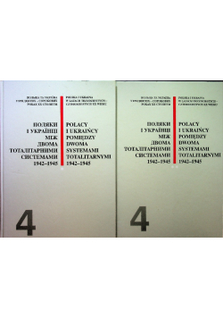 Polacy i Ukraińcy pomiędzy dwoma systemami totalitarnymi Tom 4 Część 1 i 2