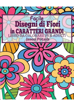 Facile Disegni di Fiori In Caratteri Grandi Libro da Colorare per Adulti