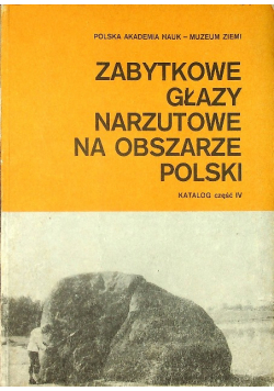 Zabytkowe głazy narzutowe na obszarze Polski Katalog Część IV