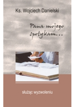 Pana mojego spotykam służąc wyzwoleniu