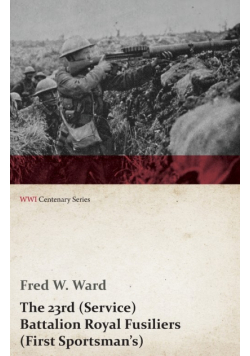 The 23rd (Service) Battalion Royal Fusiliers (First Sportsman's) (WWI Centenary Series)