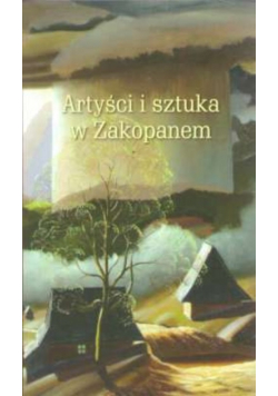 Artysci i sztuka  w Zakopanem