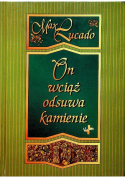 On wciąż odsuwa kamienie