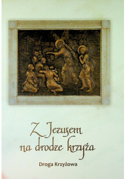 Z Jezusem na drodze krzyża Droga Krzyżowa