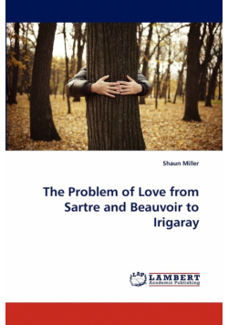 The Problem of Love from Sartre and Beauvoir to Irigaray