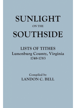 Sunlight on the Southside. Lists of Tithes, Lunenburg County, Virginia, 1748-1783