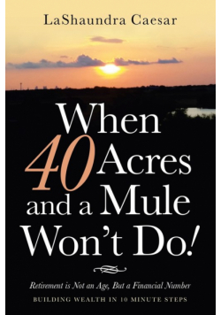 When 40 Acres and a Mule Won't Do!