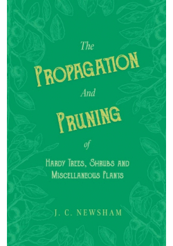 The Propagation and Pruning of Hardy Trees, Shrubs and Miscellaneous Plants