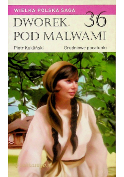 Wielka Polska Saga Dworek pod Malwami Tom 36 Grudniowe pocałunki