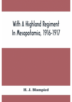 With A Highland Regiment In Mesopotamia, 1916-1917