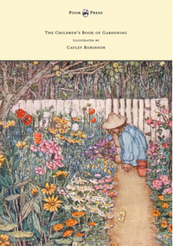 The Children's Book of Gardening - Illustrated by Cayley-Robinson