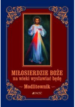 Miłosierdzie Boże na wieki wysławiać będę