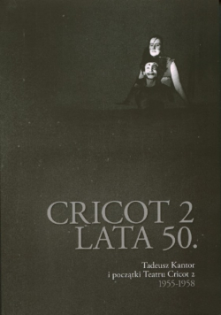 Cricot 2 lata 50 Tadeusz Kantor i początki