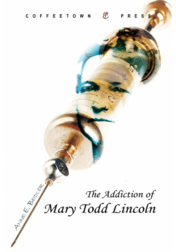 The Addiction of Mary Todd Lincoln