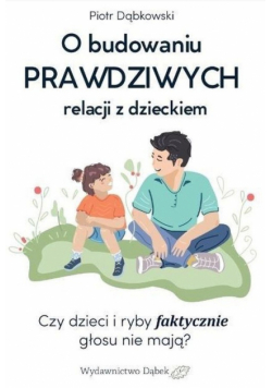 O budowaniu PRAWDZIWYCH relacji z dzieckiem
