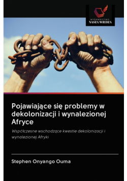 Pojawiające się problemy w dekolonizacji i wynalezionej Afryce