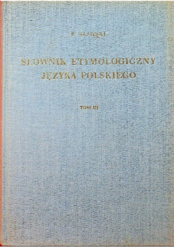 Słownik etymologiczny języka polskiego Tom III