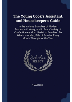 The Young Cook's Assistant, and Housekeeper's Guide