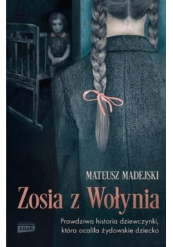 Zosia z Wołynia. Prawdziwa historia dziewczynki..