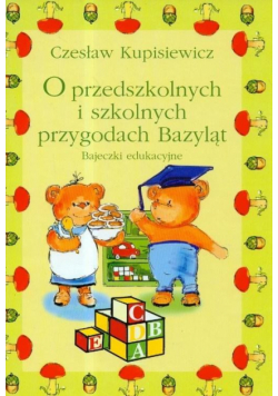 O przedszkolnych i szkolnych przygodach Bazyląt