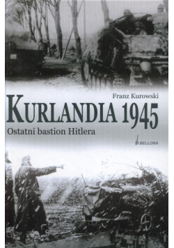 Kurlandia 1945 Ostatni bastion Hitlera