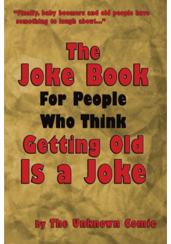 The Joke Book For People Who Think Getting Old Is a Joke