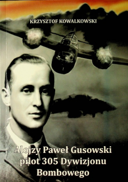 Alojzy Paweł Gusowski pilot 305 Dywizjonu Bombowego
