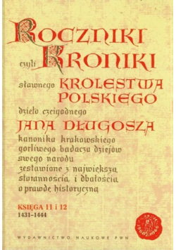 Roczniki czyli Kroniki sławnego Królestwa Polskiego Księga 11 i 12
