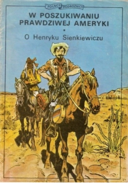 W poszukiwaniu prawdziwej Ameryki O Henryku Sienkiewiczu