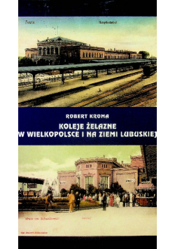 Koleje Żelazne w Wielkopolsce i na Ziemi Lubuskiej