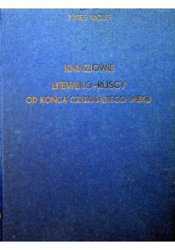 Kniaziowie Litewsko ruscy od końca czternastego wieku reprint z 1895 r