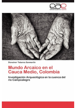 Mundo Arcaico En El Cauca Medio, Colombia