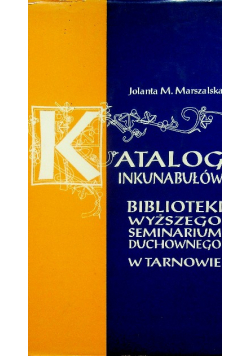 Katalog Inkunabułów Biblioteki Wyższego Seminarium Duchownego w Tarnowie