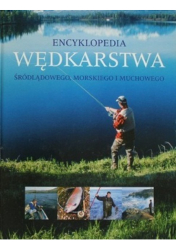 Encyklopedia wędkarstwa śródlądowego morskiego i muchowego