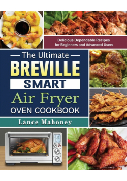 The Ultimate Breville Smart Air Fryer Oven Cookbook