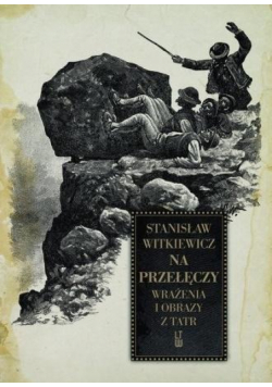 Na przełęczy. Wrażenia i obrazy z Tatr