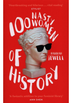 100 Nasty Women of History