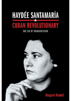 Haydée Santamaría, Cuban Revolutionary