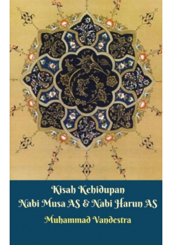 Kisah Kehidupan Nabi Musa AS Dan Nabi Harun AS