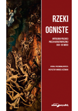 Rzeki ogniste Antologia polskiej poezji katastroficznej (XIX-XX wiek)