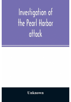 Investigation of the Pearl Harbor attack. Report of the Joint Committee on the Investigation of the Pearl Harbor attack, Congress of the United States, pursuant of S. Con. Res. 27, 79th Congress, a concurrent resolution to investigate the attack on Pearl