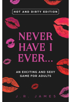 Never Have I Ever... An Exciting and Sexy Game for Adults