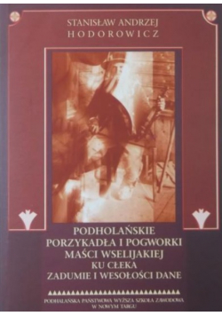 Hodorowicz Stanisław Andrzej - Podhalańskie porzykadła i pogworki maści wselijakiej ku cłeka zadumie i wesołości dane