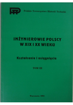 Inżynierowie Polscy w XIX i XX wieku Tom III