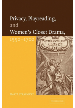 Privacy, Playreading, and Women's Closet Drama, 1550 1700