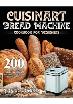 Cuisinart Bread Machine Cookbook for Beginners
