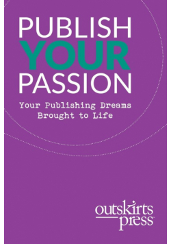 Outskirts Press Presents Publish Your Passion