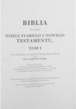 Biblia to jest Księgi Starego i Nowego Testamentu Tom I