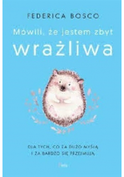 Mówili że jestem zbyt wrażliwa